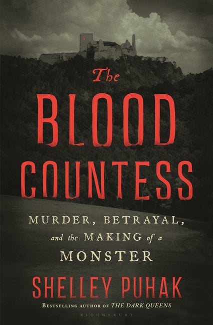 The Blood Countess: Murder, Betrayal, and the Making of a Monster