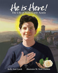 He Is Here!: The Life of Saint Carlo Acutis
