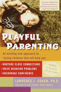 Playful Parenting: An Exciting New Approach to Raising Children That Will Help You Nurture Close Connections, Solve Behavior Problems, and Encourage C