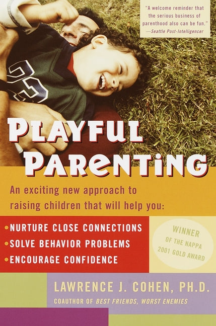 Playful Parenting: An Exciting New Approach to Raising Children That Will Help You Nurture Close Connections, Solve Behavior Problems, and Encourage C