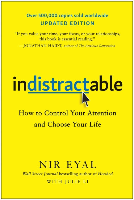 Indistractable, Updated Edition: How to Control Your Attention and Choose Your Life