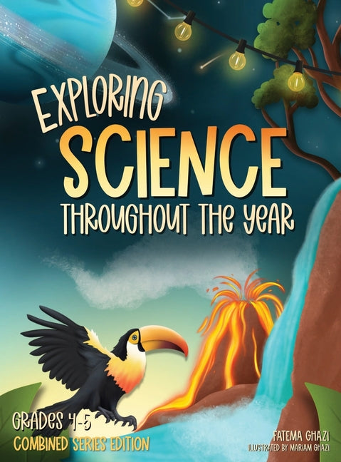 Exploring Science Throughout the Year: Daily Science Workbook (Combined Series Edition) for the Entire Year Grades 4-5: Life, Earth, Space, and Physic