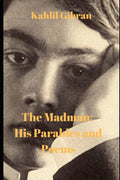 The Madman: His Parables and Poems