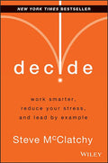 Decide: Work Smarter, Reduce Your Stress, and Lead by Example