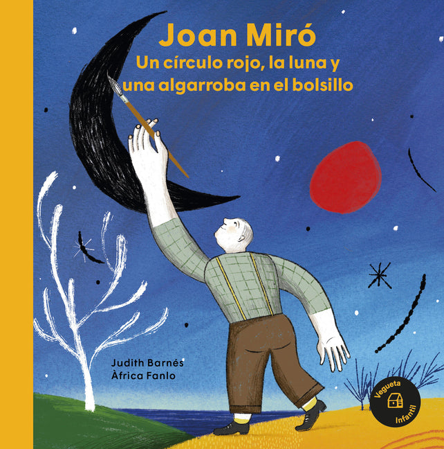 Joan Miró: Un Círculo Rojo, La Luna Y Una Algarroba En El Bolsillo / A Red Circle, the Moon and a Carob Tree in His Pocket
