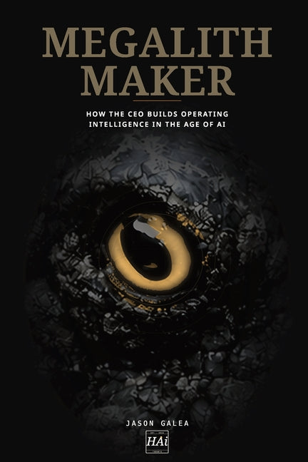 Megalith Maker: How the CEO Builds Operating Intelligence in the Age of AI