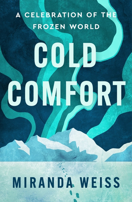 Cold Comfort: A Celebration of the Frozen World