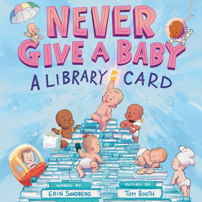 Never Give a Baby a Library Card: A Picture Book