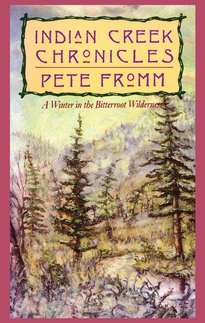 Indian Creek Chronicles: A Winter in the Bitterroot Wilderness