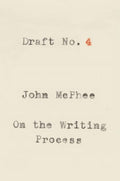 Draft No. 4: On the Writing Process