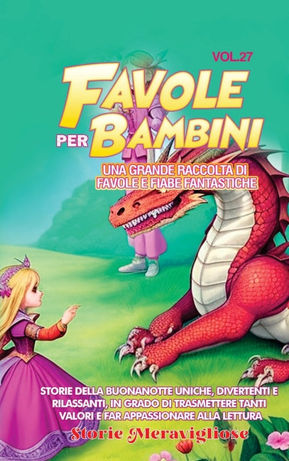 Favole per Bambini: Una grande raccolta di favole e fiabe fantastiche. (Vol.27) Storie della buonanotte uniche, divertenti e rilassanti, in grado di t