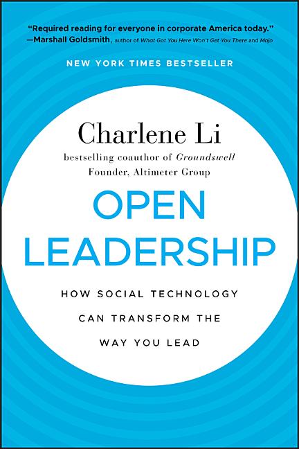 Open Leadership: How Social Technology Can Transform the Way You Lead