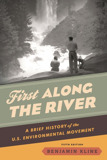 First Along the River: A Brief History of the U.S. Environmental Movement