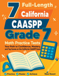 7 Full-Length California CAASPP Grade 7 Math Practice Tests: Your Path to Confidence, Mastery, and Top Scores on the California CAASPP Exam