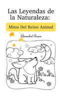 Las Leyendas de la Naturaleza: Mitos Del Reino Animal