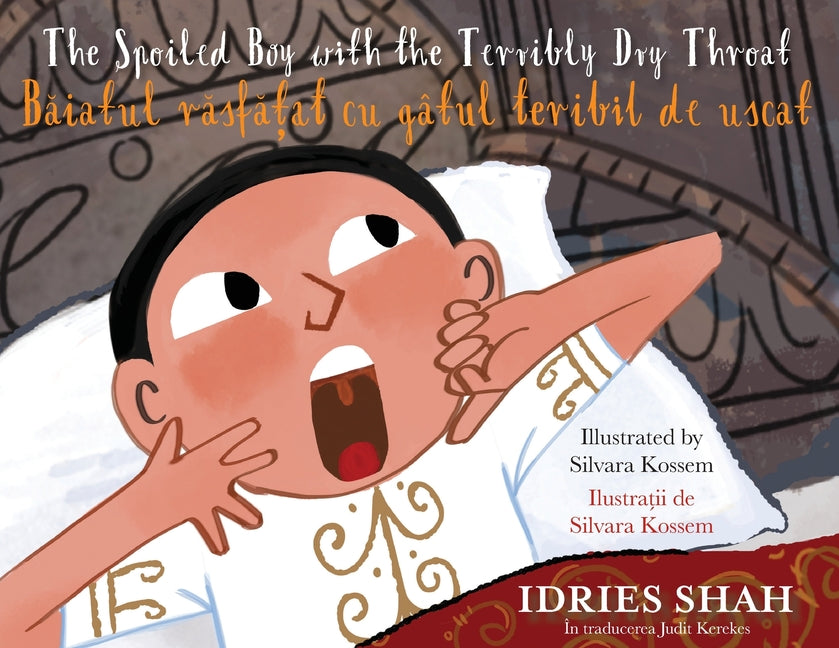 The Spoiled Boy with the Terribly Dry Throat / Băiatul răsfățat cu gâtul teribil de uscat: Bilingual English-Romanian Edition