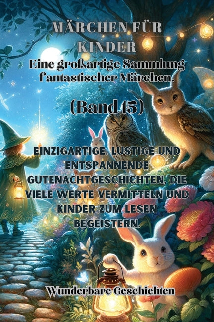 Märchen für Kinder Eine großartige Sammlung fantastischer Märchen. (Band 15): Einzigartige, lustige und entspannende Gutenachtgeschichten, die viele W