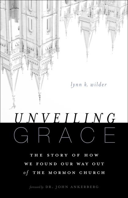 Unveiling Grace: The Story of How We Found Our Way Out of the Mormon Church