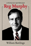 Reg Murphy: A Portrait of a Life Well Lived