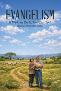 Evangelism: If We Can Do It, You Can, Too! (Stories from the Field)