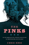 The Pinks: The First Women Detectives, Operatives, and Spies with the Pinkerton National Detective Agency