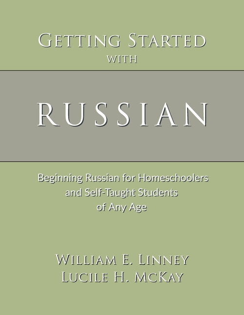 Getting Started with Russian: Beginning Russian for Homeschoolers and Self-Taught Students of Any Age