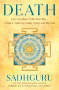 Death: Only for Those Who Shall Die--A Yogi's Guide to Living, Dying, and Beyond