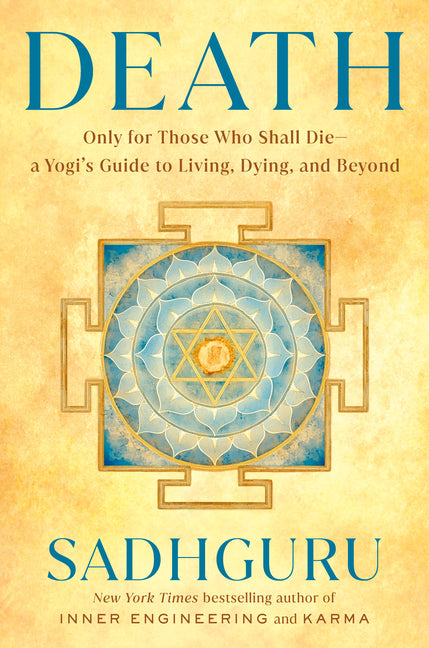 Death: Only for Those Who Shall Die--A Yogi's Guide to Living, Dying, and Beyond