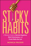 Sticky Habits: A Woman's Guide to Reclaim Happiness, Ditch Perfectionism, and Create Habits That Last
