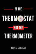 Be the Thermostat Not the Thermometer