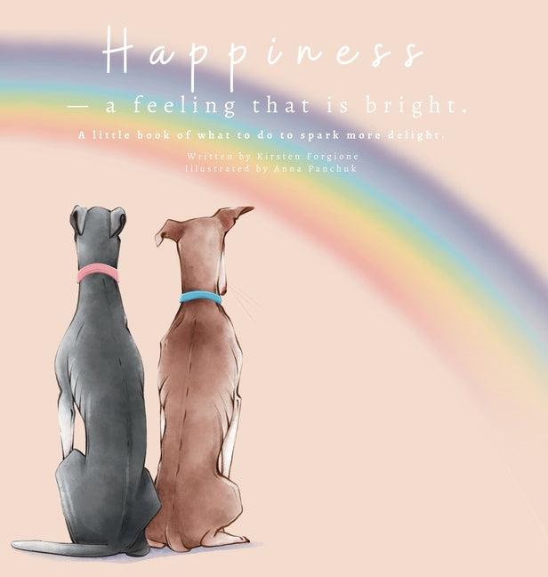 Happiness - A Feeling That Is Bright: A Little Book of What To Do To Spark More Delight